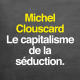 Michel Clouscard : le capitalisme de la séduction