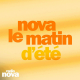 Nova le matin d'été...si vous dormiez - Jeudi 17 juillet