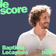 Baptiste Lecaplain est l'invité du Score