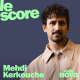 Mehdi Kerkouche est l'invité du Score