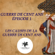 S1 - Ep 1 - Les Causes de la guerre de Cent Ans