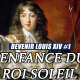 L'enfance du Roi Soleil - Comment devient-on Louis XIV ?