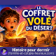 Le Coffret volé du désert 🐪 Histoire pour s’endormir | Maroc, sommeil enfant | Patricia Histoire