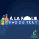 A la folie, pas du tout vous accompagne cet été