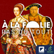 [GRAND FORMAT] Henri VIII et Catherine Parr, le dernier mariage de Barbe Bleue