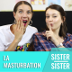 Sister Sister — Comment j'ai découvert la masturbation ?