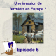 5 - Une invasion de fermiers en Europe ?