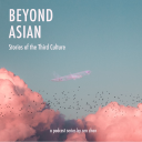 Podcast - Beyond Asian: Stories of the Third Culture