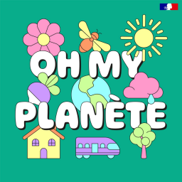 Oh my planète
