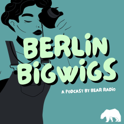 Podcast - Berlin Bigwigs