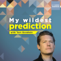 Podcast - My Wildest Prediction