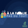 Podcast - A la folie, pas du tout