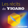 Podcast - Les Récits du Figaro