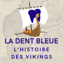 Podcast - La Dent Bleue - L'histoire des vikings