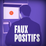 Podcast - Faux positifs